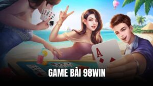 Game bài 98WIN - Đẳng cấp sòng bài quốc tế 1-0-2