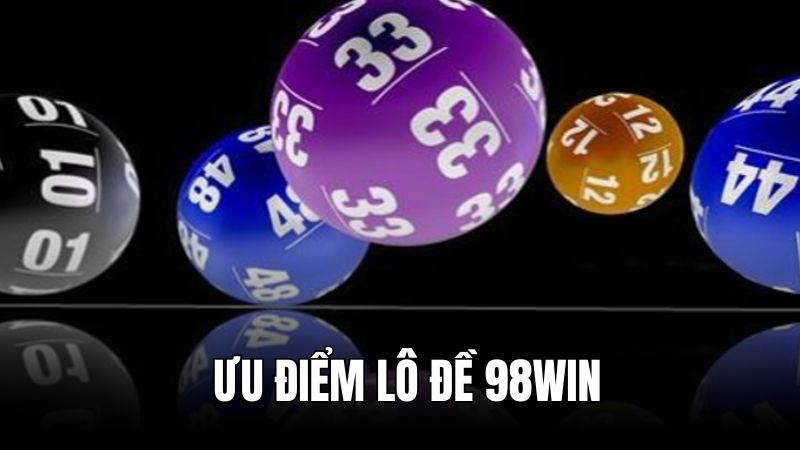Lô đề 98WIN sức hấp dẫn không thể chối từ